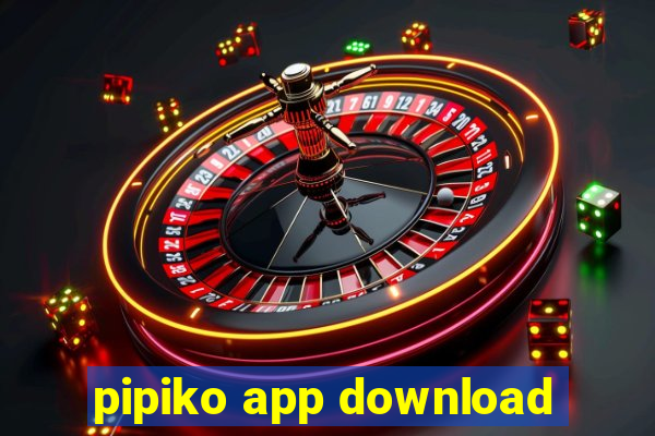 pipiko app download